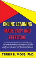 Online Learning Made Easy and Effective: An online college student's guide on how to apply their individual learning style strategies to effectively ... and achieve work, life and family balanc 1735001104 Book Cover