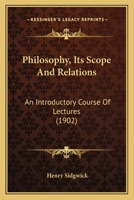 Philosophy, Its Scope and Relations; an Introductory Course of Lectures 1017929769 Book Cover