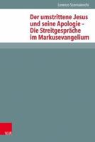 Der Umstrittene Jesus Und Seine Apologie - Die Streitgesprache Im Markusevangelium 3525593686 Book Cover