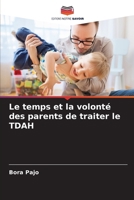 Le temps et la volonté des parents de traiter le TDAH (French Edition) 6209042775 Book Cover
