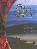 Silk, Scents, and Spice: Retracing the World's Great Trade Routes, the Silk Road, the Spice Route, the Incense Trail 2717849513 Book Cover