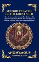 Second Treatise of the Great Seth: The Controversial Gnostic Revelation - The Illusion of the Crucifixion, the True Savior & Hidden Wisdom of the Nag ... Reading) (Library of Alexandria - Esoteric) 180792632X Book Cover