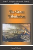 The Great Tribulation (Rightly Dividing the Word of Bible Prophecy) B08JLXYJQ4 Book Cover