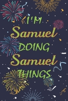 I'm Samuel Doing Samuel Things Notebook Birthday Gift: Personalized Name Journal Writing Notebook For  boys and men, 100 Pages, 6x9, Soft Cover, Matte Finish 1677226463 Book Cover