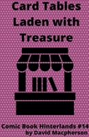 Card Tables Laden With Treasure (Comic Book Hinterlands) B0HN3ZLTZJ Book Cover