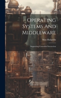 Operating Systems And Middleware: Supporting Controlled Interaction 102117453X Book Cover