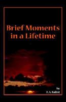 Brief Moments In A Lifetime 1594082464 Book Cover