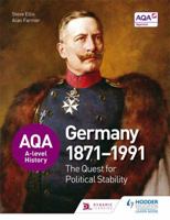 Aqa A-Level History: The Quest for Political Stability: Germany 1871-1991 1471837769 Book Cover