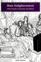 Mass Enlightenment: Critical Studies in Rousseau and Diderot (Suny Series in Social and Political Thought) 0791426386 Book Cover