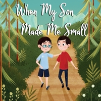When My Son Made Me Small B0GNPXLTRX Book Cover