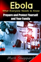 Ebola What Everyone Needs to Know: Prepare and Protect Yourself and Your Family 150775115X Book Cover