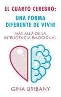 El Cuarto Cerebro: Una Forma Differente De Vivir: Más Allá De La Inteligencia Emocional 1982226560 Book Cover