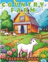Country Farm Coloring book: 100 relaxing country farm coloring book, Charming Animals, Serene Landscapes & Delightful Farm Scenes B0CVXQPKQ8 Book Cover