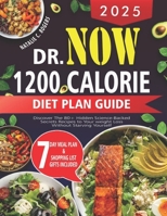 2025 DR.NOW 1200 CALORIE DIET PLAN GUIDE: Discover the 80+ hidden science-backed secrets recipes to your weight loss without starving yourself B0FDRCV3PF Book Cover