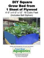 DIY Square Grow Bed from 1 Sheet of Plywood 4'-0" x 4'-0" x 12" 16 Cubic Feet (Includes Bell Siphon) 1544218443 Book Cover