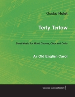 Terly Terlow - An Old English Carol - Sheet Music for Mixed Chorus, Oboe and Cello 152870083X Book Cover