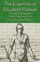 The Captivity of Elizabeth Hanson: A Quaker Kidnapped by Native Americans in 1725 1523460504 Book Cover