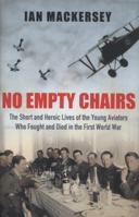 No Empty Chairs: The Short and Heroic Lives of the Young Aviators Who Fought and Died in the First World War 0753828138 Book Cover