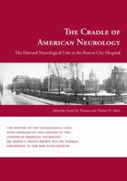 Cradle of American Neurology: The Harvard Neurological Unit at the Boston City Hospital 1884186483 Book Cover