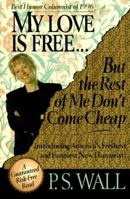My Love Is Free...But the Rest of Me Don't Come Cheap 1558535608 Book Cover