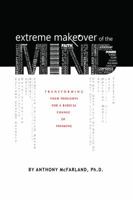 Extreme Makeover of the Mind: Transforming Your Thoughts for a Radical Change of Thinking 098895530X Book Cover