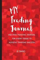 My Trading Journal: USE THIS TRADING JOURNAL FOR EVERY TRADE TO achieve trading success. 1974100146 Book Cover