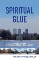 Spiritual Glue: The Tao Ties Taut; a Christmas Carol/a Song of Joy 1543962459 Book Cover