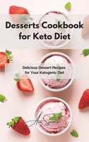 Desserts Cookbook for Keto Diet: Delicious Dessert Recipes for Your Ketogenic Diet 1801859698 Book Cover