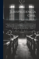 Jurisprudencia Civil: Colección Completa De Las Sentencias Dictadas Por El Tribunal Supremo En Recursos De Nulidad, Casación Civil É Injusticia ... El Día ..., Volume 17... (Spanish Edition) 1022385054 Book Cover