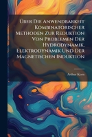 Uber Die Anwendbarkeit Kombinatorischer Methoden Zur Reduktion Von Problemen Der Hydrodynamik, Elektrodynamik Und Der Magnetischen Induktion: Inaugura 1172115672 Book Cover