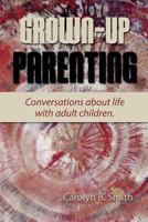 Grown Up Parenting: Conversations about life with adult children. 1536982717 Book Cover