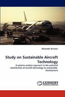 Study on Sustainable Aircraft Technology: A systems analysis approach to the potential contribution of aircraft technology to sustainable development 3844304444 Book Cover