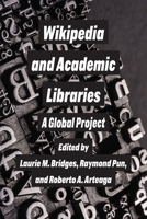 Wikipedia and Academic Libraries: A Global Project 1607856700 Book Cover