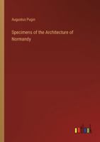Specimens of the Architecture of Normandy 3368848666 Book Cover