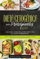 Dieta Cetog�nica para Principiantes 2019: Gu�a Paso a Paso de la Dieta keto con el Ayuno Intermitente. Pierde 21 libras R�pidamente con el Plan de Comidas de 21 d�as y sus Exquisitas Recetas 1074927796 Book Cover