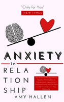 Anxiety in Relationship: The Secrets to Manage Jealousy, Negative Thinking, Fear of Abandonment, Insecurity and Attachment Issues and Feel More Confident and Secure in Your Relationship 1801441510 Book Cover