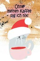 Ohne meinen Kaffee sag ich nix!: To-Do-Listen-Planer mit 130 Seiten - Perfekt zum Abhaken und Markieren von Aufgaben - Behalte den �berblick �ber deine Aufgaben - Bucket Listen - Termine und vieles me 109729045X Book Cover