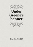 Under Greene's Banner 134221210X Book Cover