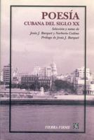 Poesia Cubana Del Siglo Xx: Seleccion Y Notas De Jesús J. Barquet Y Norberto Codina, Prologo De Jesús J. Barquet (Tierra Firme) 9681667611 Book Cover