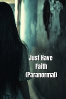 Just Have Faith (Paranormal) B0DS1MKNQN Book Cover