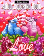 Adult Coloring Book - Love: Adult Mindfulness Coloring Book featuring Sweet & Romantic Beginner-Friendly Coloring Page for Adults Stress Relief Designs 1660718414 Book Cover