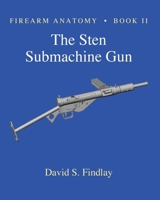 Firearm Anatomy - Book II the Sten Submachine Gun 1495975800 Book Cover
