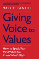 Giving Voice to Values: How to Speak Your Mind When You Know What's Right 0300181566 Book Cover