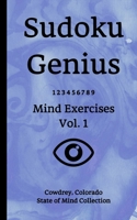 Sudoku Genius Mind Exercises Volume 1: Cowdrey, Colorado State of Mind Collection 1674678673 Book Cover