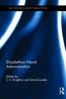 Elizabethan Naval Administration 1138271934 Book Cover