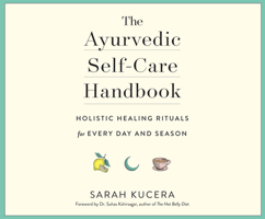 The Ayurvedic Self-Care Handbook: Holistic Healing Rituals for Every Day and Season 1974937976 Book Cover