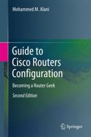 Guide to Cisco Routers Configuration: Becoming a Router Geek 3319546295 Book Cover