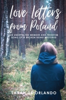 Love Letters from Poland: An Unexpected Memoir and Freedom Song of a Broken Heart Restored 1641845139 Book Cover