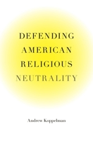 Defending American Religious Neutrality 0674066464 Book Cover