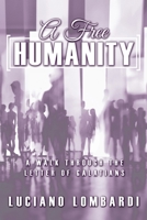 A Free Humanity: A Walk through the Letter of Galatians 1486622593 Book Cover